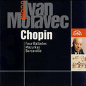 Ivan Moravec Plays Chopin: Four Ballades, Mazurkas and Barcarolle专辑