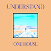 One House - Understand