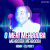 DJ Percy - O Meri Mehbooba Mehbooba Mehbooba (Remix)