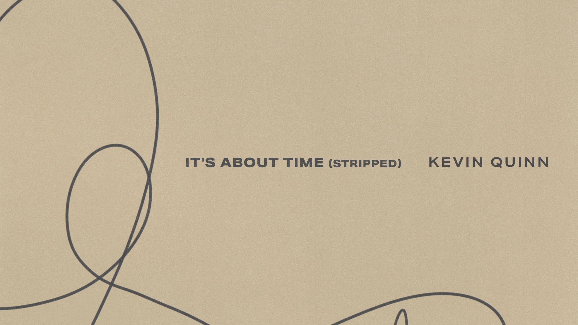Kevin Quinn - It's About Time (Stripped/Audio)