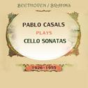 Pablo Casals plays: Ludwig van Beethoven and Johannes Brahms: Cello Sonatas (1926-1955)专辑