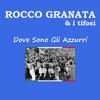 Rocco Granata - Dove Sono Gli Azzurri (feat. I Tifosi)