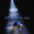 All Eyes on me