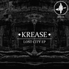 Krease - Lost City (Original Mix)