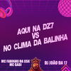 Mc Fabinho da Osk - Aqui na Dz7 Vs no Clima da Balinha