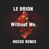 Le Brion - Without Me (House Remix)