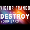 Victor Franco - Destroy Your Ears