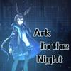 祈Inory - Ark in the Night （《明日方舟》同人印象曲）