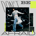 Don’t Be Afraid专辑