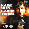 K.K. - Kaise Mein Kahun Tujhse Trap Mix