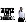 Kohinoor - SHINE LIKE KOHINOOR