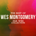 The Best Of Wes Montgomery (Far Wes Collection)