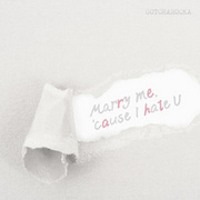 Marry me, \'cause I hate U