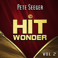 Hit Wonder: Pete Seeger, Vol. 2