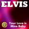 Elvis: Your Love Is Mine Baby专辑