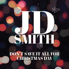 JD Smith - Don't Save It All For Christmas Day