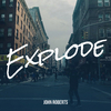 John Roberts - Explode