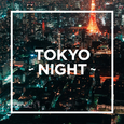 TOKYO - NIGHT -