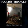 Foolish Triangle - December Twenty Twenty Two