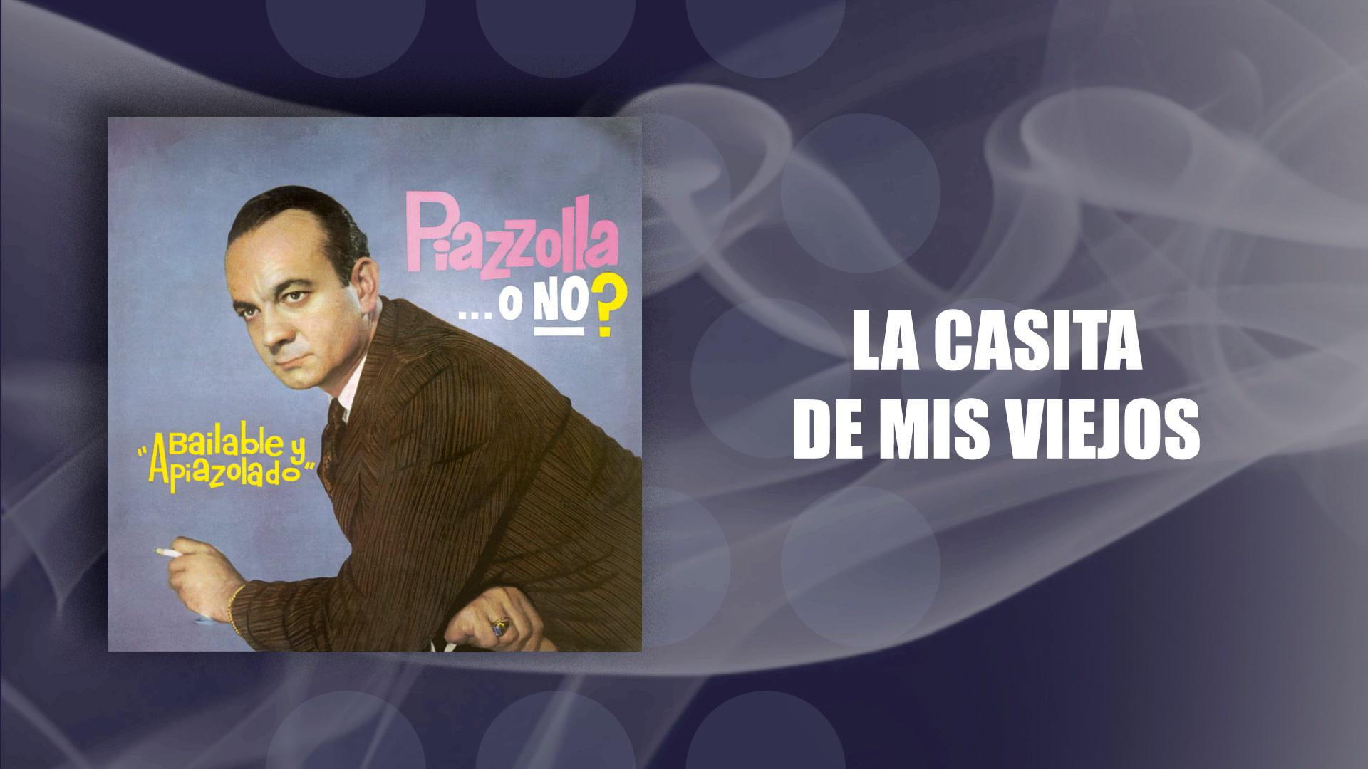 Ástor Pantaleón Piazzolla - La Casita de Mis Viejos (Official Audio)