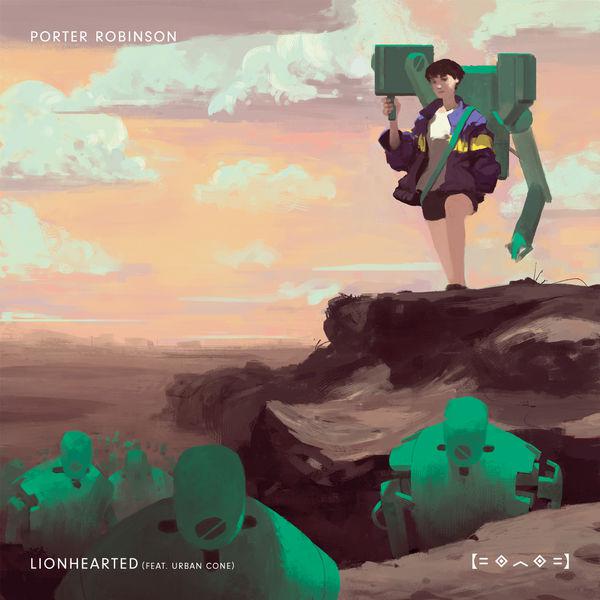 lionhearted                                      porter robinson