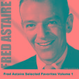 Fred Astaire Selected Favorites, Vol. 1