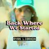 Ryan Librada - Back Where We Started