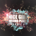 NICE GIRL WRONG PLACE专辑