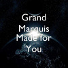 Grand Marquis - Made for You