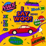 I say woo! (Remix) (Boi B, 행주, Xydo, 지구인, NUOL, BENKIFF ver.)专辑