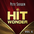 Hit Wonder: Pete Seeger, Vol. 6