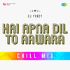 DJ Percy - Hai Apna Dil To Aawara Chill Mix