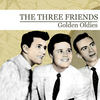 The Three Friends - Now That You're Gone