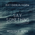  Say Something (Moseqar Remix)