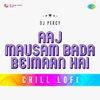 DJ Percy - Aaj Mausam Bada Beimaan Hai Chill Lofi