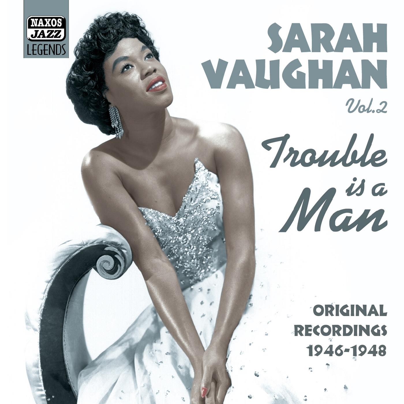 VAUGHAN, Sarah: Trouble Is A Man (1946-1948)专辑