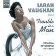 VAUGHAN, Sarah: Trouble Is A Man (1946-1948)