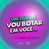 DJ M4 - UNI DUNI TE - VOU BOTAR EM VOCÊ