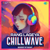 Sanjay S Yadav - Rang Lageya - Chillwave