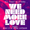 All That Glitters - We Need More Love (feat. Max C & Luna LePage)