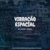 DJ Anikk - VIBRAÇÃO ESPACIAL