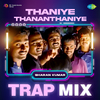 Sharan Kumar - Thaniye Thananthaniye - Trap Mix