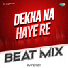 DJ Percy - Dekha Na Haye Re Beat Mix