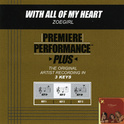 Premiere Performance Plus: With All Of My Heart专辑