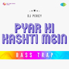DJ Percy - Pyar Ki Kashti Mein Bass Trap
