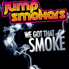 Jump Smokers - We Got That Smoke