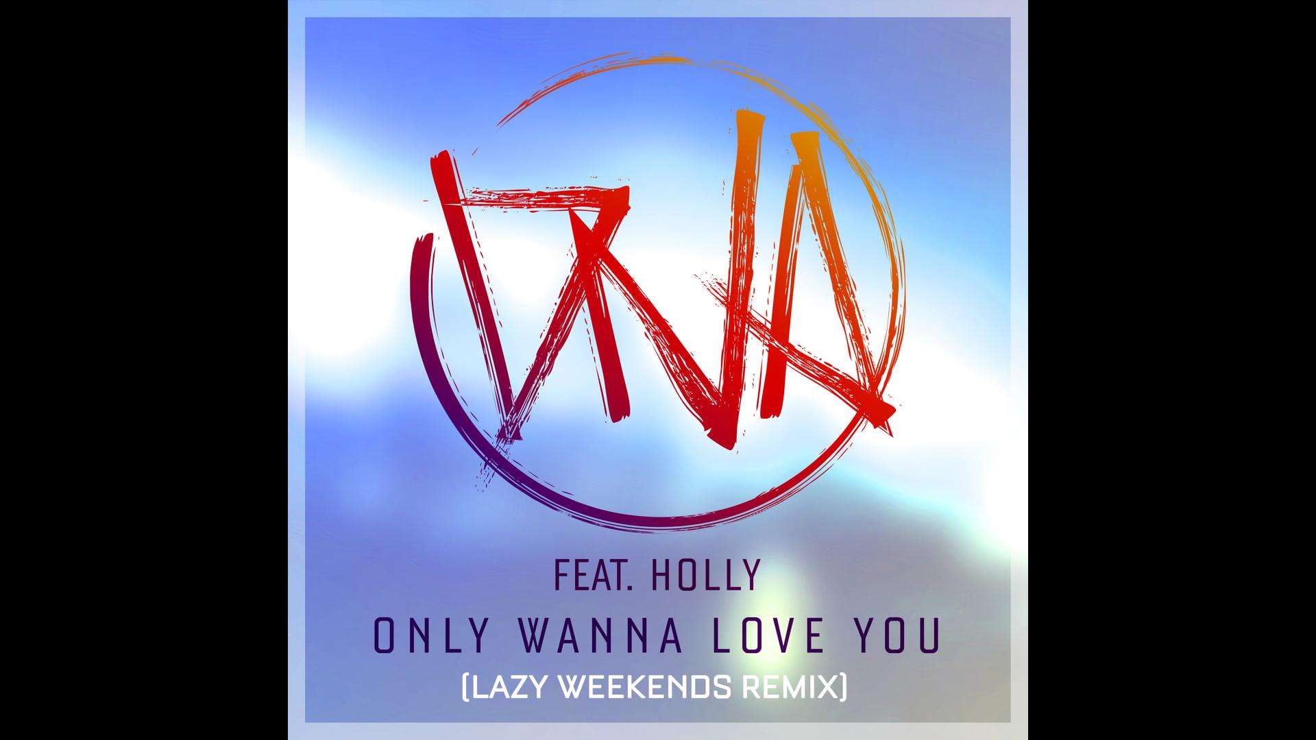 Dna - Only Wanna Love You (Lazy Weekends Remix) [Audio]