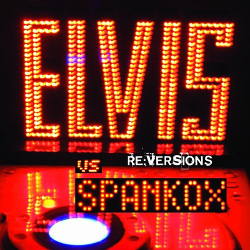 Elvis Vs. Spankox: Re-Versions专辑