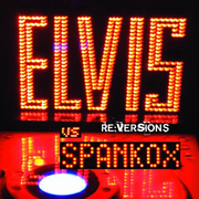 Elvis Vs. Spankox: Re-Versions