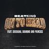 Beatking - On Yo Head (feat. Sukihana, Diamon & Princess)